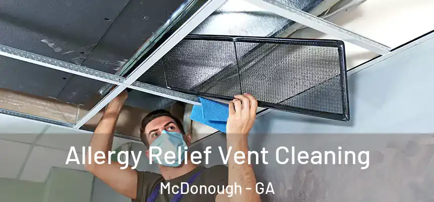 Allergy Relief Vent Cleaning McDonough - GA