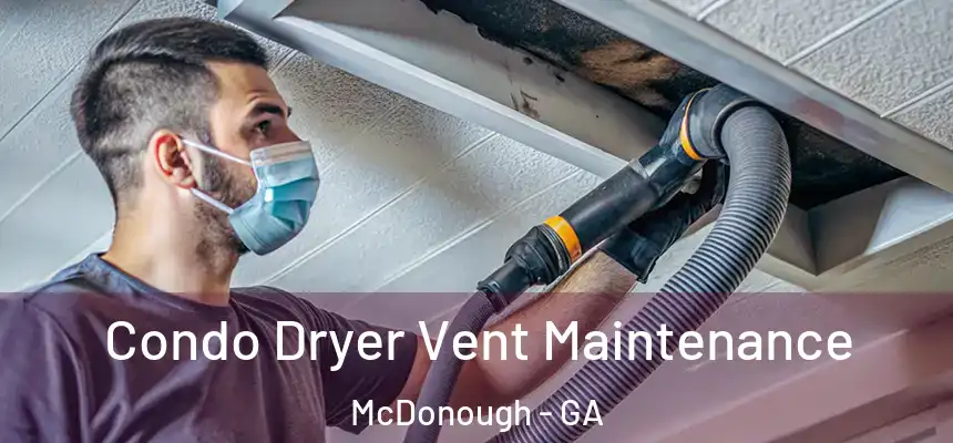  Condo Dryer Vent Maintenance McDonough - GA