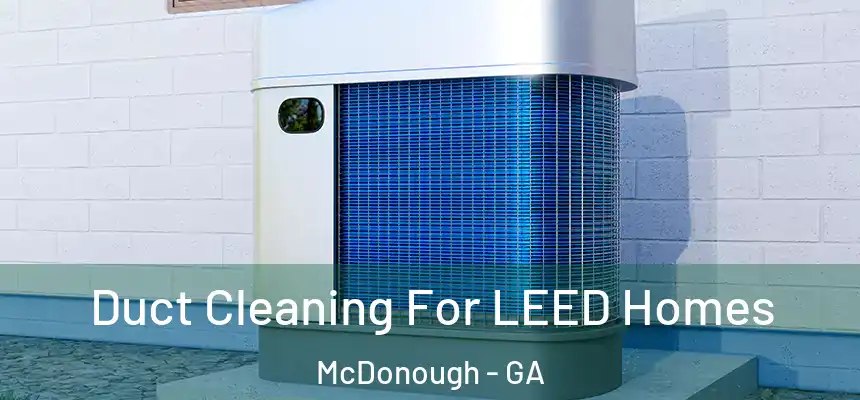  Duct Cleaning For LEED Homes McDonough - GA