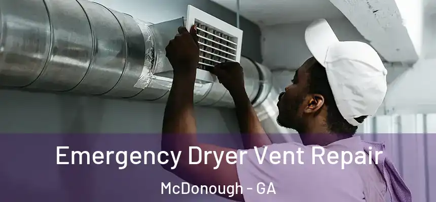  Emergency Dryer Vent Repair McDonough - GA