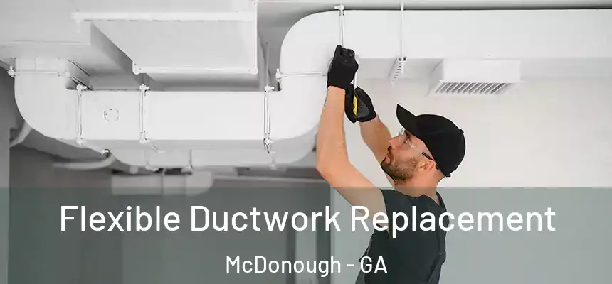 Flexible Ductwork Replacement McDonough - GA