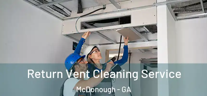 Return Vent Cleaning Service McDonough - GA