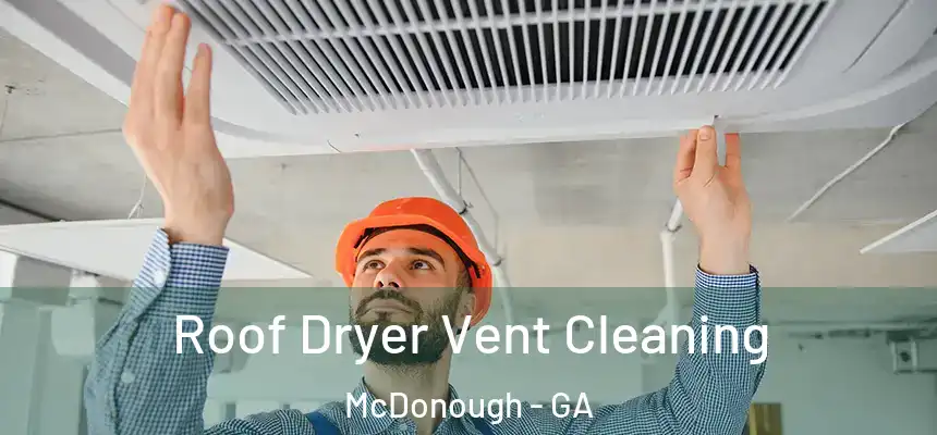  Roof Dryer Vent Cleaning McDonough - GA
